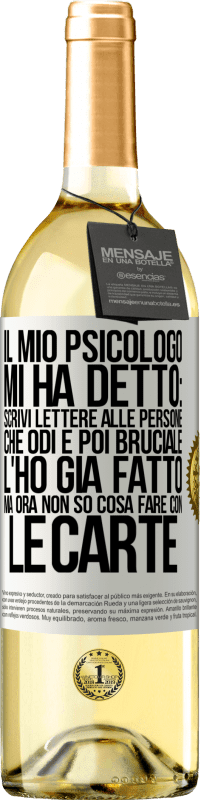 29,95 € Spedizione Gratuita | Vino bianco Edizione WHITE Il mio psicologo mi ha detto: scrivi lettere alle persone che odi e poi bruciale. L'ho già fatto, ma ora non so cosa fare Etichetta Bianca. Etichetta personalizzabile Vino giovane Raccogliere 2024 Verdejo