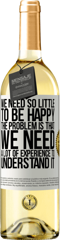 29,95 € 送料無料 | 白ワイン WHITEエディション 幸せになるのに必要なものはほとんどありません...問題は、それを理解するために多くの経験が必要なことです ホワイトラベル. カスタマイズ可能なラベル 若いワイン 収穫 2025 Verdejo