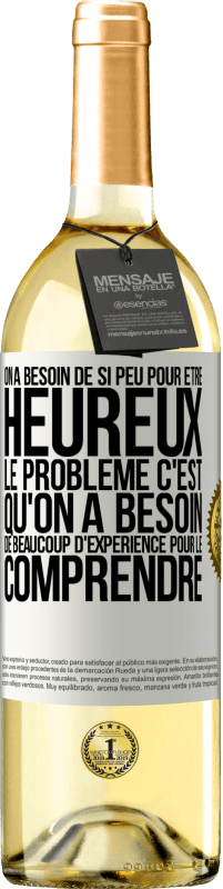 29,95 € Envoi gratuit | Vin blanc Édition WHITE On a besoin de si peu pour être heureux ... Le problème c'est qu'on a besoin de beaucoup d'expérience pour le comprendre Étiquette Blanche. Étiquette personnalisable Vin jeune Récolte 2024 Verdejo