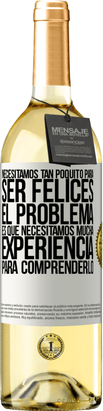 29,95 € Envío gratis | Vino Blanco Edición WHITE Necesitamos tan poquito para ser felices... El problema es que necesitamos mucha experiencia para comprenderlo Etiqueta Blanca. Etiqueta personalizable Vino joven Cosecha 2023 Verdejo