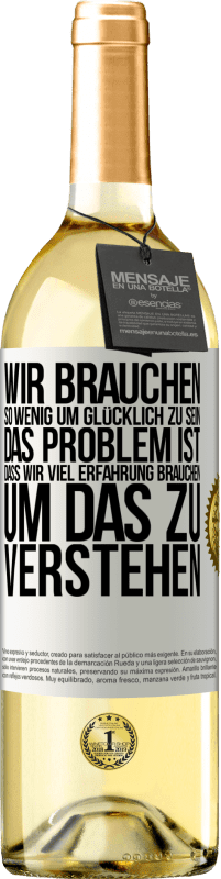 29,95 € Kostenloser Versand | Weißwein WHITE Ausgabe Wir brauchen so wenig, um glücklich zu sein ... Das Problem ist, dass wir viel Erfahrung brauchen, um das zu verstehen Weißes Etikett. Anpassbares Etikett Junger Wein Ernte 2024 Verdejo