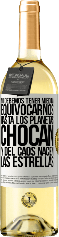 29,95 € Envío gratis | Vino Blanco Edición WHITE No debemos tener miedo a equivocarnos, hasta los planetas chocan y del caos nacen las estrellas Etiqueta Blanca. Etiqueta personalizable Vino joven Cosecha 2024 Verdejo