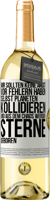 29,95 € Kostenloser Versand | Weißwein WHITE Ausgabe Wir sollten keine Angst vor Fehlern haben, selbst Planeten kollidieren und aus dem Chaos werden Sterne geboren Weißes Etikett. Anpassbares Etikett Junger Wein Ernte 2024 Verdejo