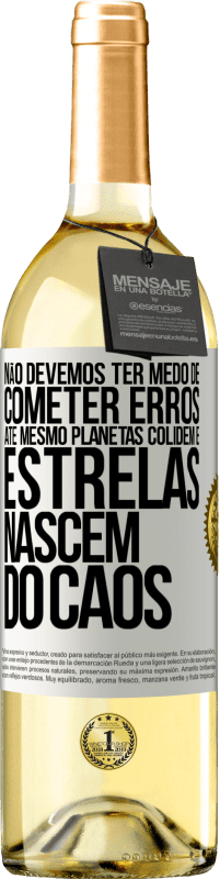 29,95 € Envio grátis | Vinho branco Edição WHITE Não devemos ter medo de cometer erros, até mesmo planetas colidem e estrelas nascem do caos Etiqueta Branca. Etiqueta personalizável Vinho jovem Colheita 2024 Verdejo