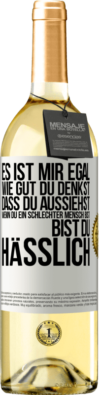 29,95 € Kostenloser Versand | Weißwein WHITE Ausgabe Es ist mir egal, wie gut du denkst, dass du aussiehst, wenn du ein schlechter Mensch bist ... bist du hässlich Weißes Etikett. Anpassbares Etikett Junger Wein Ernte 2023 Verdejo