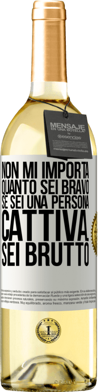 29,95 € Spedizione Gratuita | Vino bianco Edizione WHITE Non mi importa quanto sei bravo, se sei una persona cattiva ... sei brutto Etichetta Bianca. Etichetta personalizzabile Vino giovane Raccogliere 2023 Verdejo