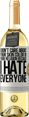 29,95 € Free Shipping | White Wine WHITE Edition I don't care about your skin color or your religion because I hate everyone White Label. Customizable label Young wine Harvest 2024 Verdejo