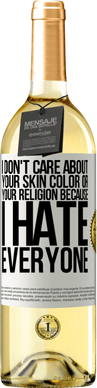 29,95 € Free Shipping | White Wine WHITE Edition I don't care about your skin color or your religion because I hate everyone White Label. Customizable label Young wine Harvest 2023 Verdejo