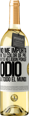 29,95 € Envío gratis | Vino Blanco Edición WHITE No me importa ni tu color de piel, ni tu religión porque odio a todo el mundo Etiqueta Blanca. Etiqueta personalizable Vino joven Cosecha 2024 Verdejo