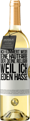 29,95 € Kostenloser Versand | Weißwein WHITE Ausgabe Mich kümmert weder deine Hautfarbe oder deine Religion, weil ich jeden hasse Weißes Etikett. Anpassbares Etikett Junger Wein Ernte 2024 Verdejo