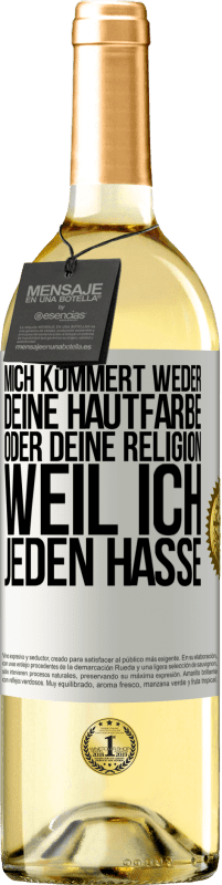 29,95 € Kostenloser Versand | Weißwein WHITE Ausgabe Mich kümmert weder deine Hautfarbe oder deine Religion, weil ich jeden hasse Weißes Etikett. Anpassbares Etikett Junger Wein Ernte 2023 Verdejo