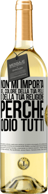 29,95 € Spedizione Gratuita | Vino bianco Edizione WHITE Non mi importa del colore della tua pelle o della tua religione perché odio tutti Etichetta Bianca. Etichetta personalizzabile Vino giovane Raccogliere 2023 Verdejo