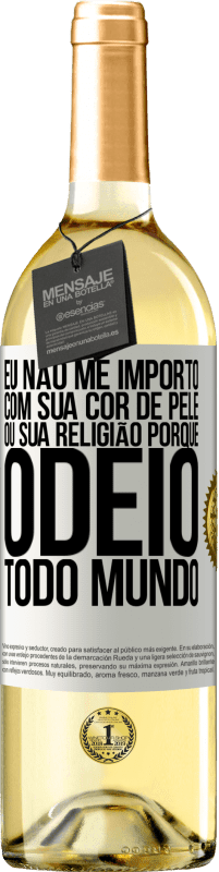 29,95 € Envio grátis | Vinho branco Edição WHITE Eu não me importo com sua cor de pele ou sua religião porque odeio todo mundo Etiqueta Branca. Etiqueta personalizável Vinho jovem Colheita 2023 Verdejo