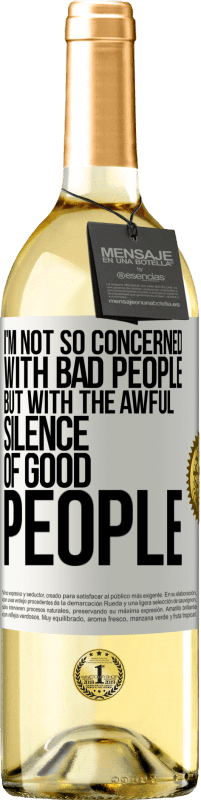 29,95 € Free Shipping | White Wine WHITE Edition I'm not so concerned with bad people, but with the awful silence of good people White Label. Customizable label Young wine Harvest 2023 Verdejo