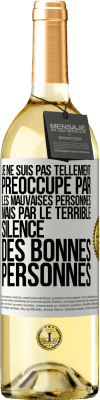 29,95 € Envoi gratuit | Vin blanc Édition WHITE Je ne suis pas tellement préoccupé par les mauvaises personnes, mais par le terrible silence des bonnes personnes Étiquette Blanche. Étiquette personnalisable Vin jeune Récolte 2023 Verdejo