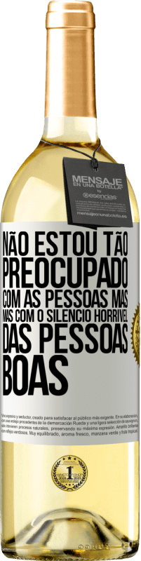 29,95 € Envio grátis | Vinho branco Edição WHITE Não estou tão preocupado com as pessoas más, mas com o silêncio horrível das pessoas boas Etiqueta Branca. Etiqueta personalizável Vinho jovem Colheita 2023 Verdejo