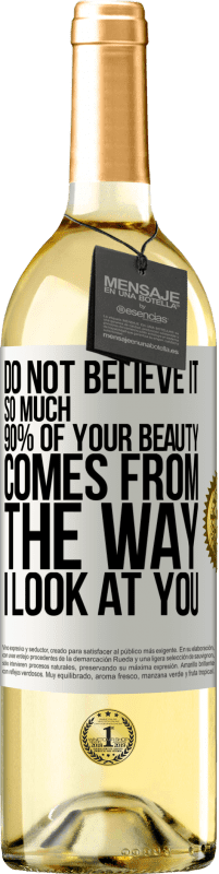 29,95 € Free Shipping | White Wine WHITE Edition Do not believe it so much. 90% of your beauty comes from the way I look at you White Label. Customizable label Young wine Harvest 2023 Verdejo