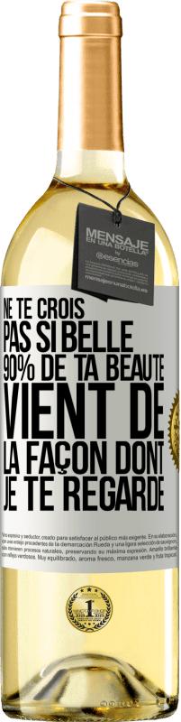 29,95 € Envoi gratuit | Vin blanc Édition WHITE Ne te crois pas si belle. 90% de ta beauté vient de la façon dont je te regarde Étiquette Blanche. Étiquette personnalisable Vin jeune Récolte 2023 Verdejo