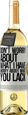 29,95 € Free Shipping | White Wine WHITE Edition Don't worry about what I have, worry about what you lack White Label. Customizable label Young wine Harvest 2024 Verdejo