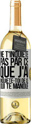 29,95 € Envoi gratuit | Vin blanc Édition WHITE Ne t'inquiète pas par ce que j'ai, inquiète-toi de ce qui te manque Étiquette Blanche. Étiquette personnalisable Vin jeune Récolte 2023 Verdejo