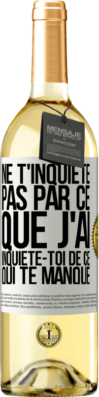 29,95 € Envoi gratuit | Vin blanc Édition WHITE Ne t'inquiète pas par ce que j'ai, inquiète-toi de ce qui te manque Étiquette Blanche. Étiquette personnalisable Vin jeune Récolte 2023 Verdejo