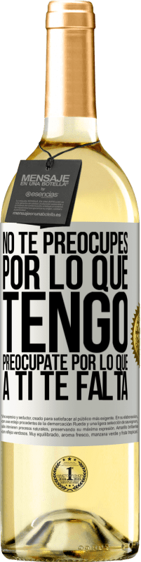 29,95 € Envío gratis | Vino Blanco Edición WHITE No te preocupes por lo que tengo, preocúpate por lo que a ti te falta Etiqueta Blanca. Etiqueta personalizable Vino joven Cosecha 2025 Verdejo