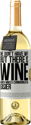 29,95 € Free Shipping | White Wine WHITE Edition We don't have Wifi, but there is wine, which makes communication easier White Label. Customizable label Young wine Harvest 2024 Verdejo