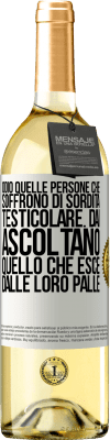 29,95 € Spedizione Gratuita | Vino bianco Edizione WHITE Odio quelle persone che soffrono di sordità testicolare ... dai, ascoltano quello che esce dalle loro palle Etichetta Bianca. Etichetta personalizzabile Vino giovane Raccogliere 2025 Verdejo