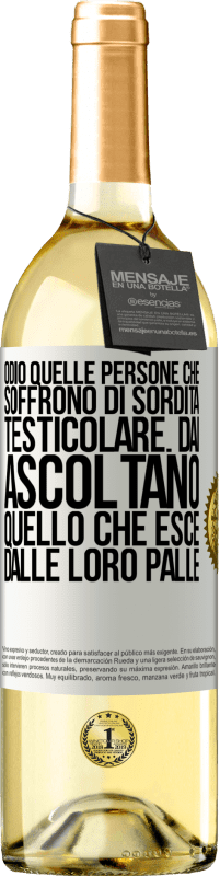 29,95 € Spedizione Gratuita | Vino bianco Edizione WHITE Odio quelle persone che soffrono di sordità testicolare ... dai, ascoltano quello che esce dalle loro palle Etichetta Bianca. Etichetta personalizzabile Vino giovane Raccogliere 2023 Verdejo