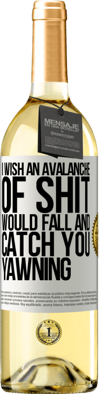 29,95 € Free Shipping | White Wine WHITE Edition I wish an avalanche of shit would fall and catch you yawning White Label. Customizable label Young wine Harvest 2024 Verdejo