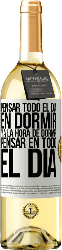 29,95 € Envío gratis | Vino Blanco Edición WHITE Pensar todo el día en dormir y a la hora de dormir pensar en todo el día Etiqueta Blanca. Etiqueta personalizable Vino joven Cosecha 2023 Verdejo