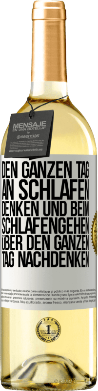 29,95 € Kostenloser Versand | Weißwein WHITE Ausgabe Den ganzen Tag an schlafen denken und beim Schlafengehen über den ganzen Tag nachdenken Weißes Etikett. Anpassbares Etikett Junger Wein Ernte 2023 Verdejo