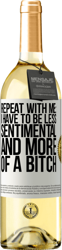 29,95 € Free Shipping | White Wine WHITE Edition Repeat with me: I have to be less sentimental and more of a bitch White Label. Customizable label Young wine Harvest 2023 Verdejo