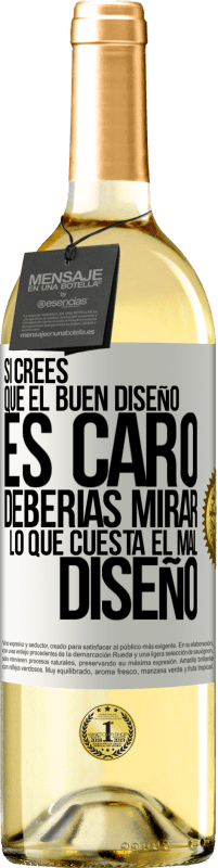 29,95 € Envío gratis | Vino Blanco Edición WHITE Si crees que el buen diseño es caro, deberías mirar lo que cuesta el mal diseño Etiqueta Blanca. Etiqueta personalizable Vino joven Cosecha 2023 Verdejo