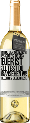 29,95 € Kostenloser Versand | Weißwein WHITE Ausgabe Wenn du der Meinung bist, dass gutes Design teuer ist, solltest du dir ansehen, was schlechtes Design kostet Weißes Etikett. Anpassbares Etikett Junger Wein Ernte 2025 Verdejo