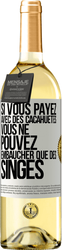 29,95 € Envoi gratuit | Vin blanc Édition WHITE Si vous payez avec des cacahuètes, vous ne pouvez embaucher que des singes Étiquette Blanche. Étiquette personnalisable Vin jeune Récolte 2024 Verdejo