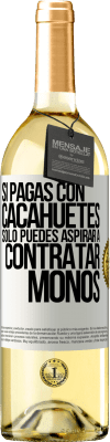 29,95 € Envío gratis | Vino Blanco Edición WHITE Si pagas con cacahuetes, sólo puedes aspirar a contratar monos Etiqueta Blanca. Etiqueta personalizable Vino joven Cosecha 2024 Verdejo