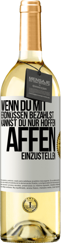 29,95 € Kostenloser Versand | Weißwein WHITE Ausgabe Wenn du mit Erdnüssen bezahlst, kannst du nur hoffen, Affen einzustellen Weißes Etikett. Anpassbares Etikett Junger Wein Ernte 2024 Verdejo