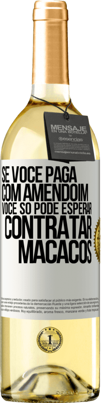 29,95 € Envio grátis | Vinho branco Edição WHITE Se você paga com amendoim, você só pode esperar contratar macacos Etiqueta Branca. Etiqueta personalizável Vinho jovem Colheita 2023 Verdejo