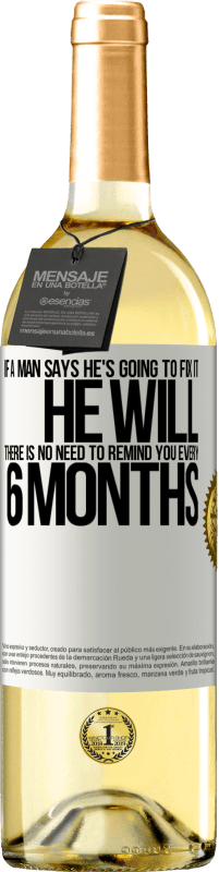 29,95 € Free Shipping | White Wine WHITE Edition If a man says he's going to fix it, he will. There is no need to remind you every 6 months White Label. Customizable label Young wine Harvest 2025 Verdejo