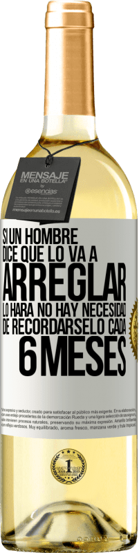 29,95 € Envío gratis | Vino Blanco Edición WHITE Si un hombre dice que lo va a arreglar, lo hará. No hay necesidad de recordárselo cada 6 meses Etiqueta Blanca. Etiqueta personalizable Vino joven Cosecha 2023 Verdejo