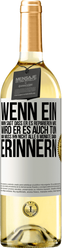 29,95 € Kostenloser Versand | Weißwein WHITE Ausgabe Wenn ein Mann sagt, dass er es reparieren wird, wird er es auch tun. Man muss ihn nicht alle 6 Monate daran erinnern Weißes Etikett. Anpassbares Etikett Junger Wein Ernte 2023 Verdejo