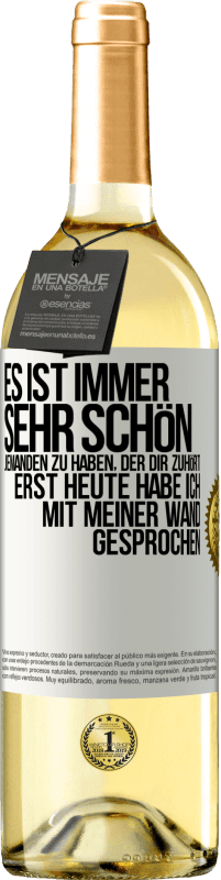 29,95 € Kostenloser Versand | Weißwein WHITE Ausgabe Es ist immer sehr schön, jemanden zu haben, der dir zuhört. Erst heute habe ich mit meiner Wand gesprochen Weißes Etikett. Anpassbares Etikett Junger Wein Ernte 2024 Verdejo