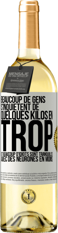 29,95 € Envoi gratuit | Vin blanc Édition WHITE Beaucoup de gens s'inquiétent de quelques kilos en trop et beaucoup d'idiots sont tranquilles avec des neurones en moins Étiquette Blanche. Étiquette personnalisable Vin jeune Récolte 2024 Verdejo