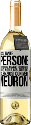 29,95 € Spedizione Gratuita | Vino bianco Edizione WHITE Così tante persone si preoccupavano per qualche chilo in più e così tanti idioti silenziosi con meno neuroni Etichetta Bianca. Etichetta personalizzabile Vino giovane Raccogliere 2023 Verdejo