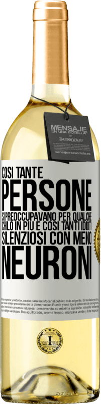 29,95 € Spedizione Gratuita | Vino bianco Edizione WHITE Così tante persone si preoccupavano per qualche chilo in più e così tanti idioti silenziosi con meno neuroni Etichetta Bianca. Etichetta personalizzabile Vino giovane Raccogliere 2024 Verdejo