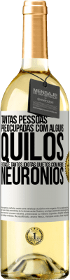 29,95 € Envio grátis | Vinho branco Edição WHITE Tantas pessoas preocupadas com alguns quilos extras e tantos idiotas quietos com menos neurônios Etiqueta Branca. Etiqueta personalizável Vinho jovem Colheita 2025 Verdejo