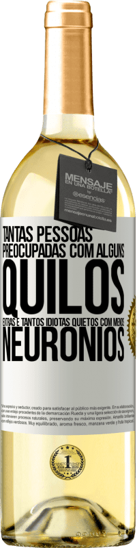 29,95 € Envio grátis | Vinho branco Edição WHITE Tantas pessoas preocupadas com alguns quilos extras e tantos idiotas quietos com menos neurônios Etiqueta Branca. Etiqueta personalizável Vinho jovem Colheita 2024 Verdejo