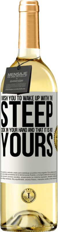 29,95 € Free Shipping | White Wine WHITE Edition I wish you to wake up with the steep cock in your hand and that it is not yours White Label. Customizable label Young wine Harvest 2023 Verdejo