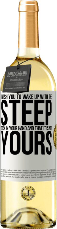 29,95 € Free Shipping | White Wine WHITE Edition I wish you to wake up with the steep cock in your hand and that it is not yours White Label. Customizable label Young wine Harvest 2025 Verdejo